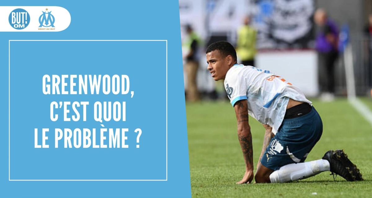 OM : Greenwood, c’est quoi le problème ?