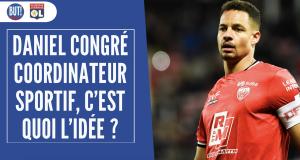 OL : Daniel Congré coordinateur sportif, c’est quoi le projet ?