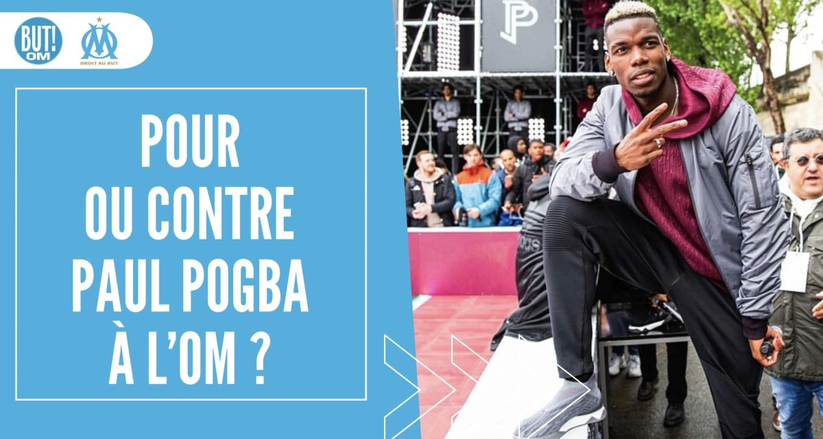 Paul Pogba à l’OM, pour ou contre ?