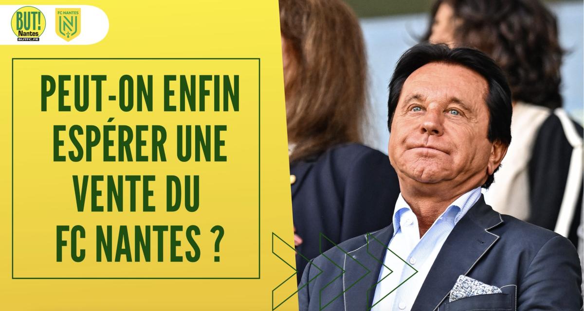 FC Nantes : peut-on enfin espérer une vente du club ?